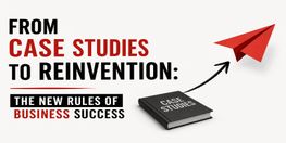 From Case Studies to Reinvention The New Rules of Business Success
